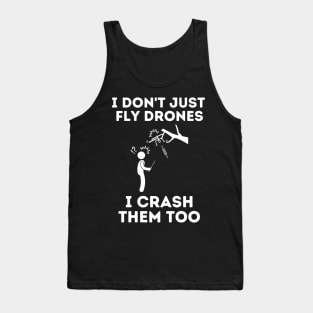 I Don't Just Fly Drones I Crash Them Too Tank Top